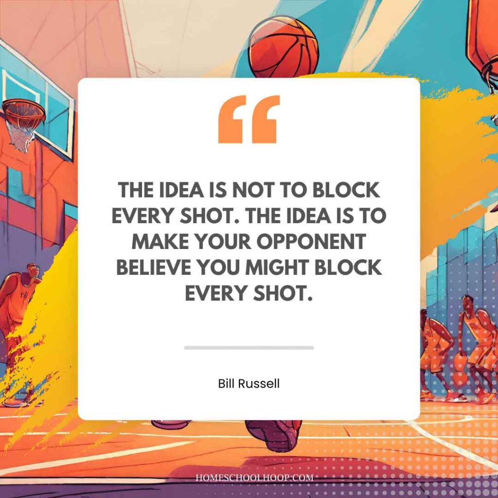 A basketball quote graphic that reads: "The idea is not to block every shot. The idea is to make your opponent believe you might block every shot. - Bill Russell"