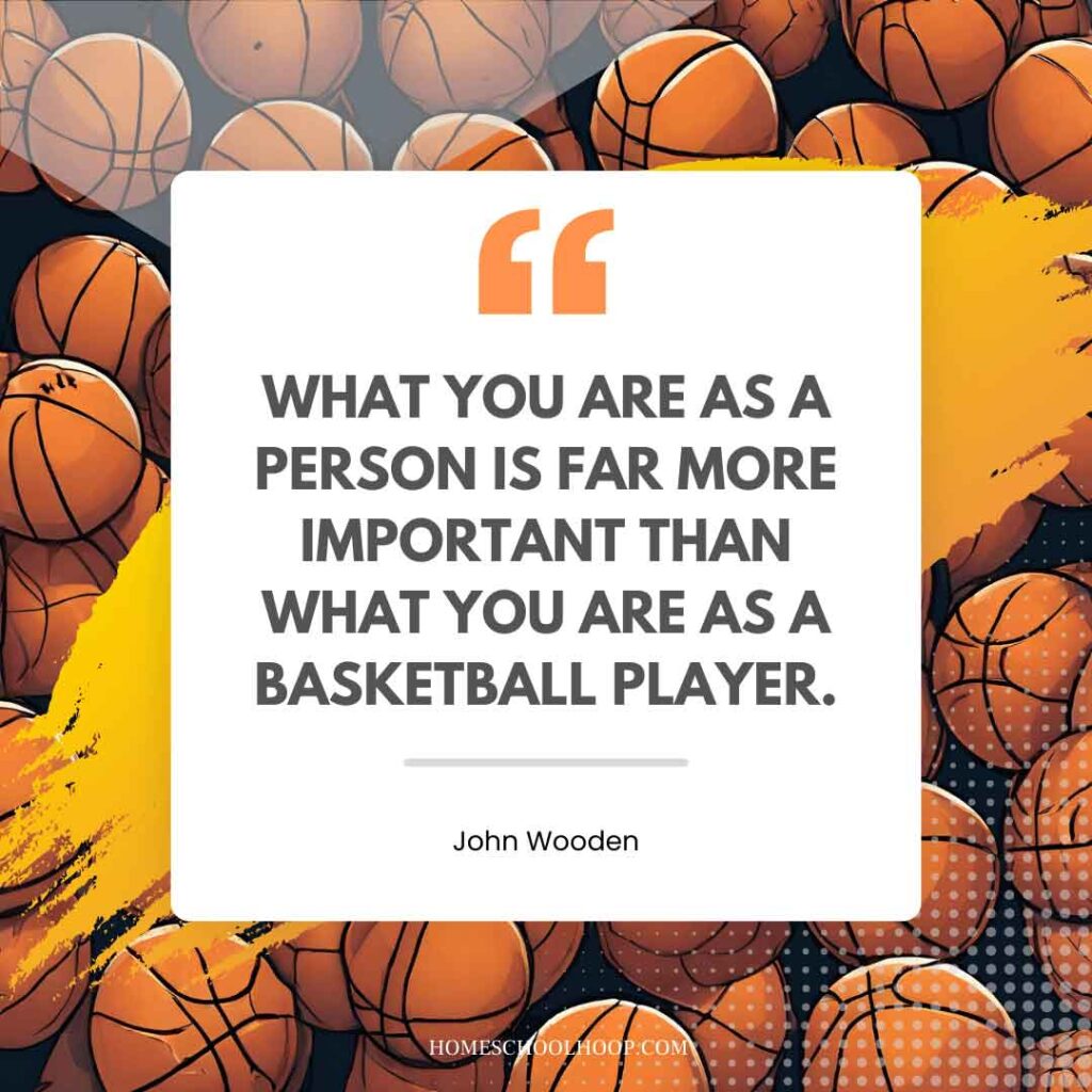 A basketball quote graphic that reads: "What you are as a person is far more important than what you are as a basketball player. - John Wooden"