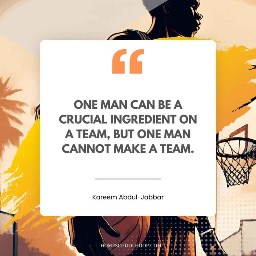 A basketball quote graphic that reads: "One man can be a crucial ingredient on a team, but one man cannot make a team. - Kareem Abdul-Jabbar"