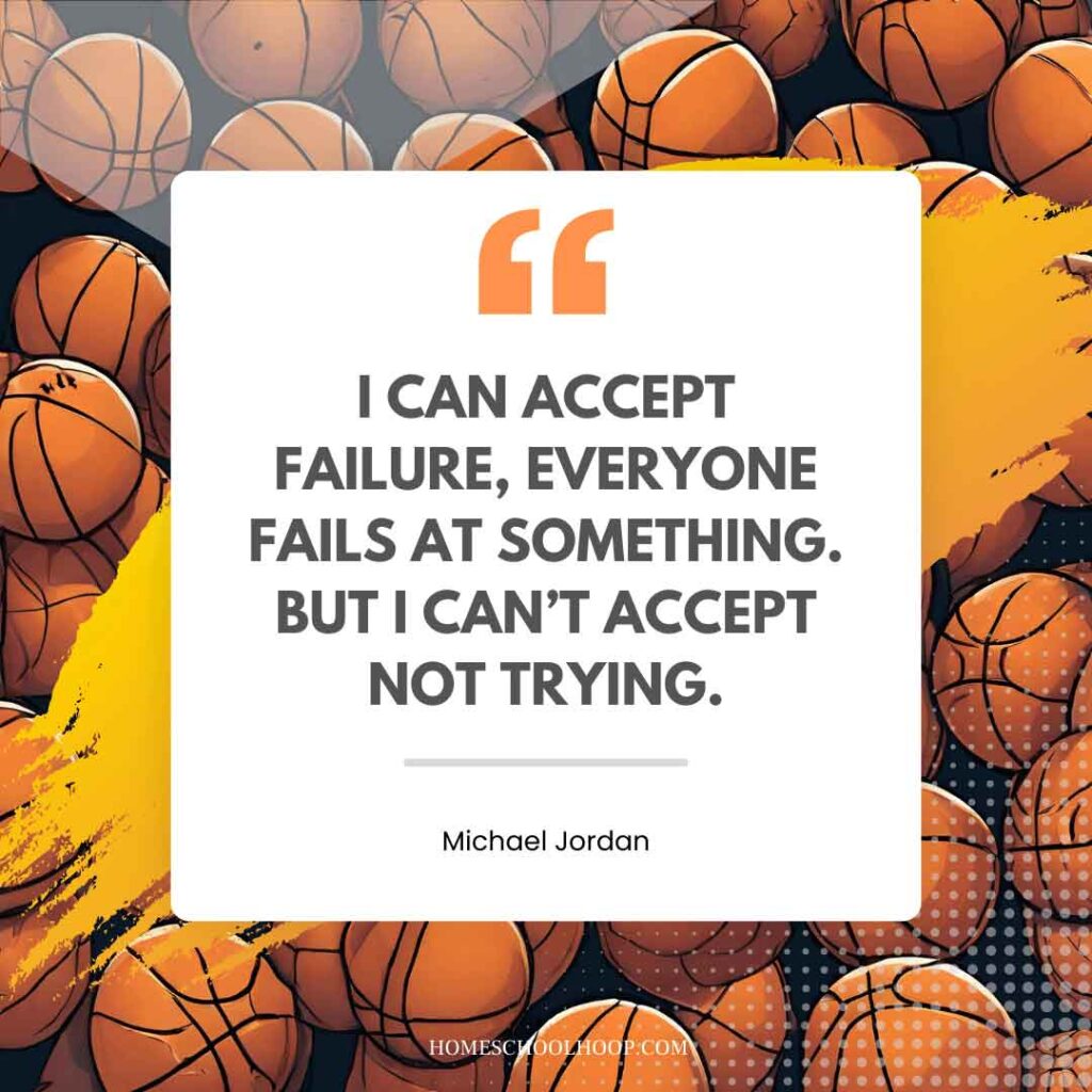 A basketball quote graphic that reads: "I can accept failure, everyone fails at something. But I can't accept not trying. - Michael Jordan"
