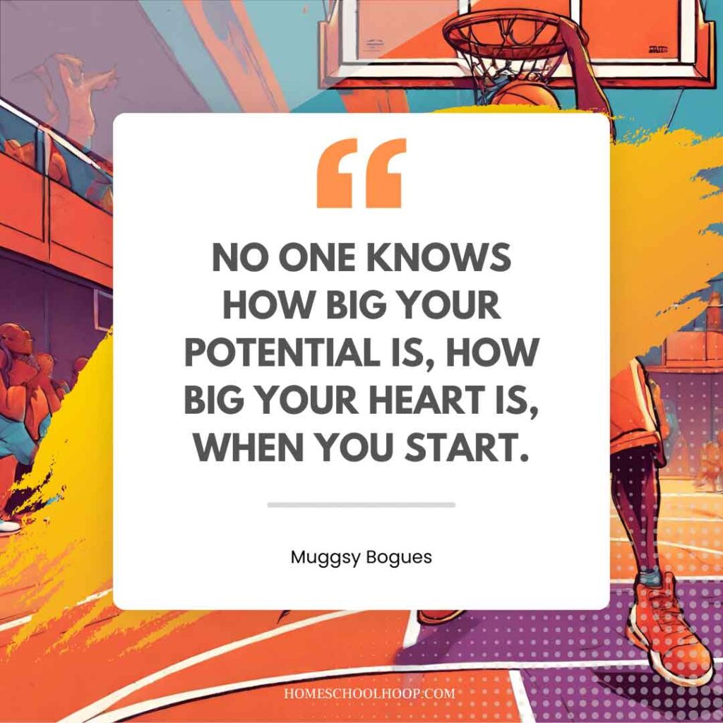 A basketball quote graphic that reads: "No one knows how big your potential is, how big your heart is, when you start. - Muggsy Bogues"
