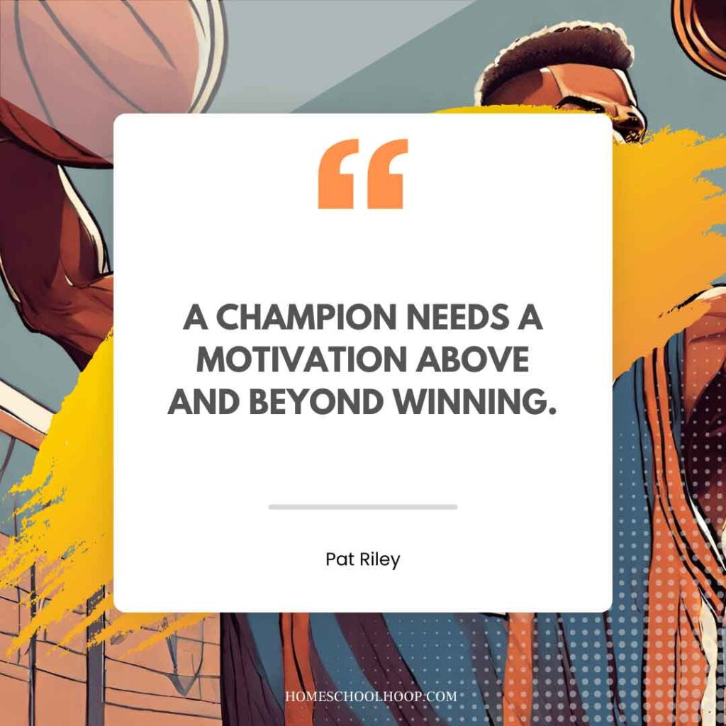 A basketball quote graphic that reads: "A champion needs a motivation above and beyond winning. - Pat Riley"