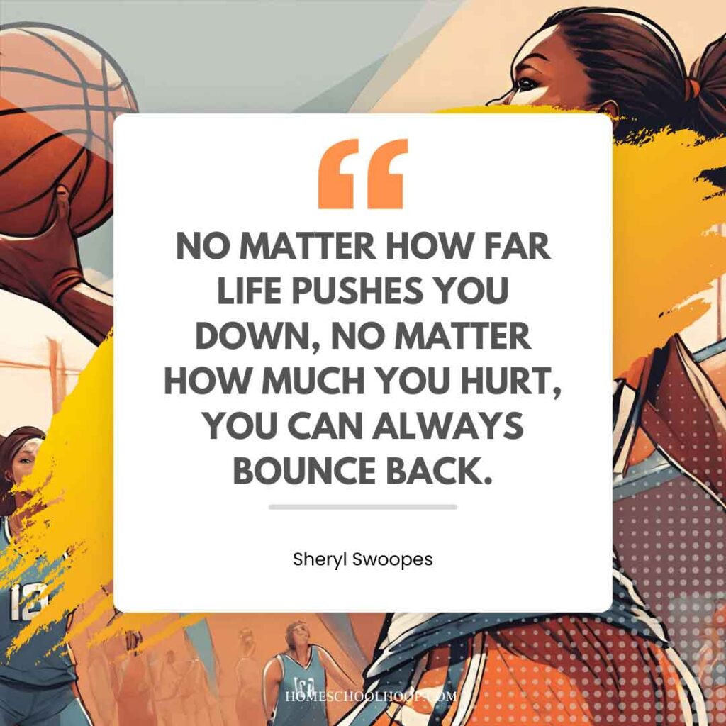 A basketball quote graphic that reads: "No matter how far life pushes you down, no matter how much you hurt, you can always bounce back - Sheryl Swoopes"
