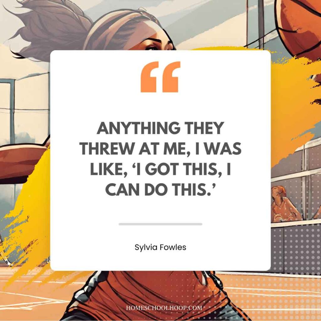 A basketball quote graphic that reads: "Anything they threw at me, I was like, 'I got this, I can do this.' - Sylvia Fowles"