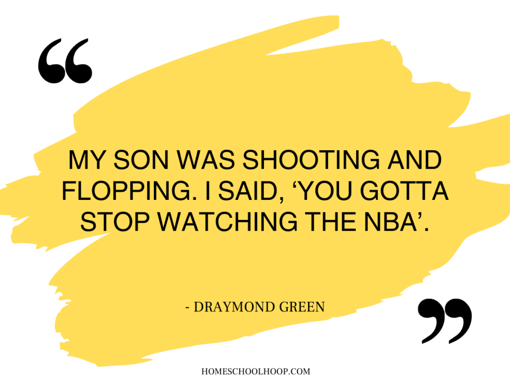 A quote graphic by Draymond Green (one of the biggest flopper in the NBA) that reads: "My son was shooting and flopping. I said, 'You got stop watching the NBA'. - Draymond Green"