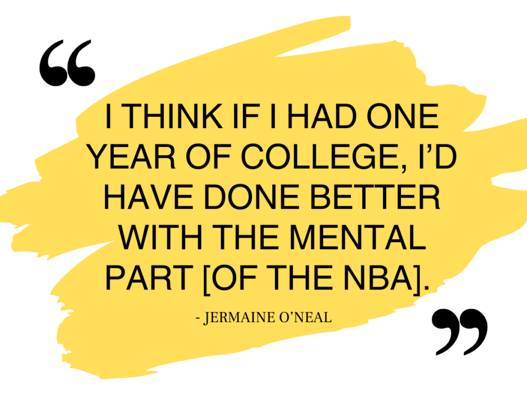 A quote graphic that reads: "I think if I had one year of college, I'd have done better with the mental part [of the NBA] - Jermaine O'Neal"