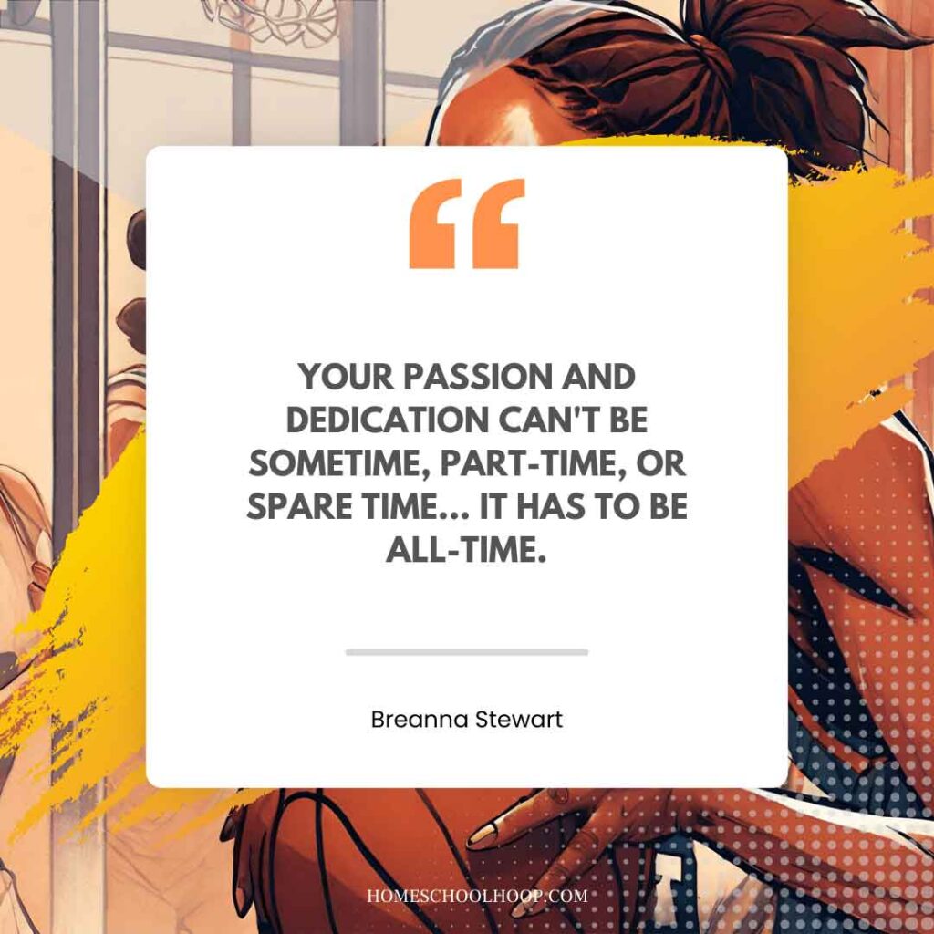 A basketball quote graphic that reads: "Your passion and dedication can't be sometime, part-time, or spare time... it has to be all-time. - Breanna Stewart"