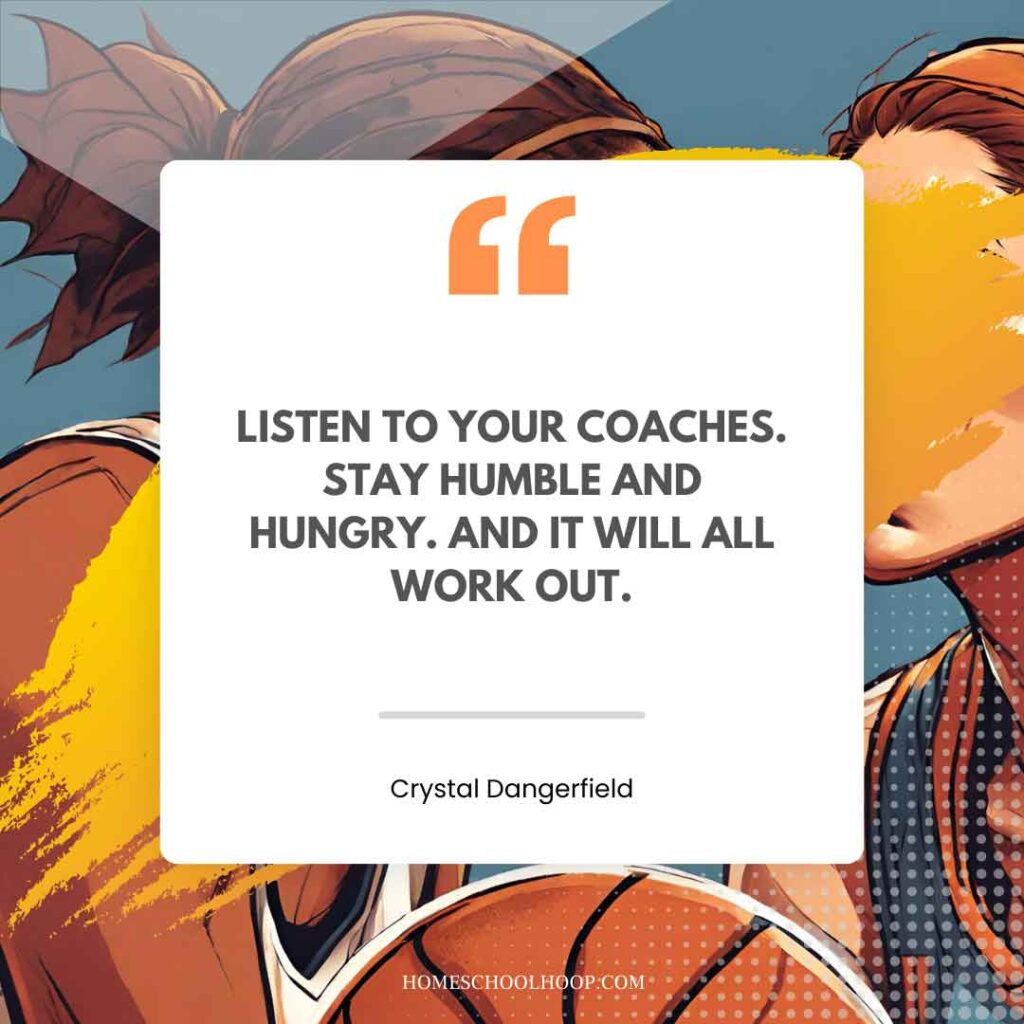 A basketball quote graphic that reads: "Listen to your coaches. Stay humble and hungry. And it will all work out. - Crystal Dangerfield"
