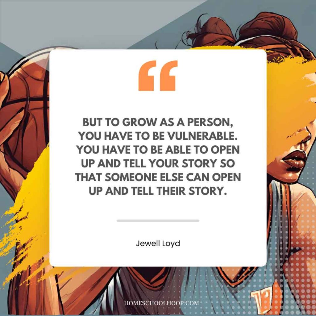A basketball quote graphic that reads: "But to grow as a person, you have to be vulnerable. You have to be able to open up and tell your story so that someone else can open up and tell their story. - Jewell Loyd"