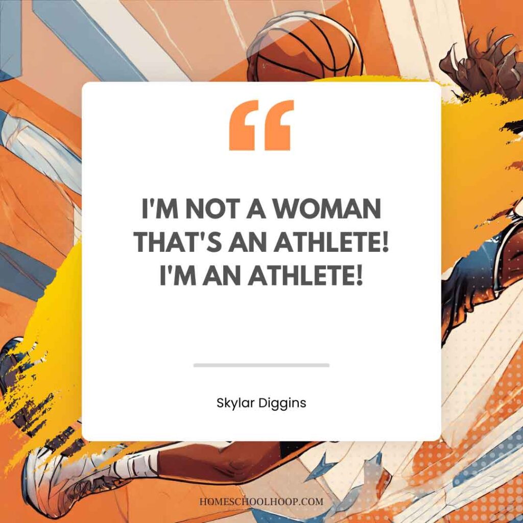 A basketball quote graphic that reads: "I'm not a woman that's an athlete! I'm an athlete - Skylar Diggins"