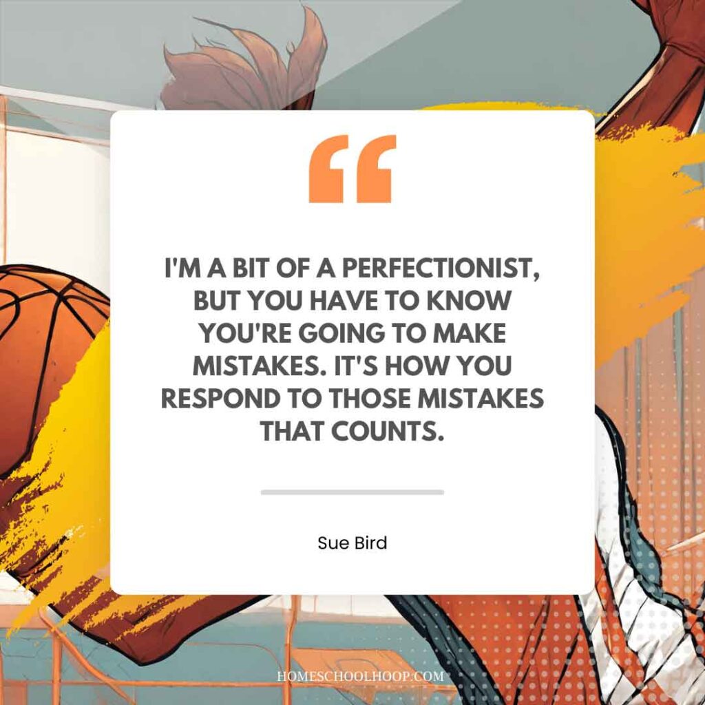 A basketball quote graphic that reads: "I'm a bit of a perfectionist, but you have to know you're going to make mistakes. It's how you respond to those mistakes that counts. - Sue Bird"