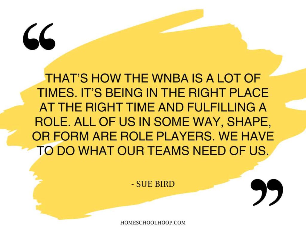 A quote graphic that reads: "That's how the WNBA is a lot of times. It's being in the right place at the right time and fulfilling a role. All of us in some way, shape, or form are role players. We have to do what our teams need of us. - Sue Bird"