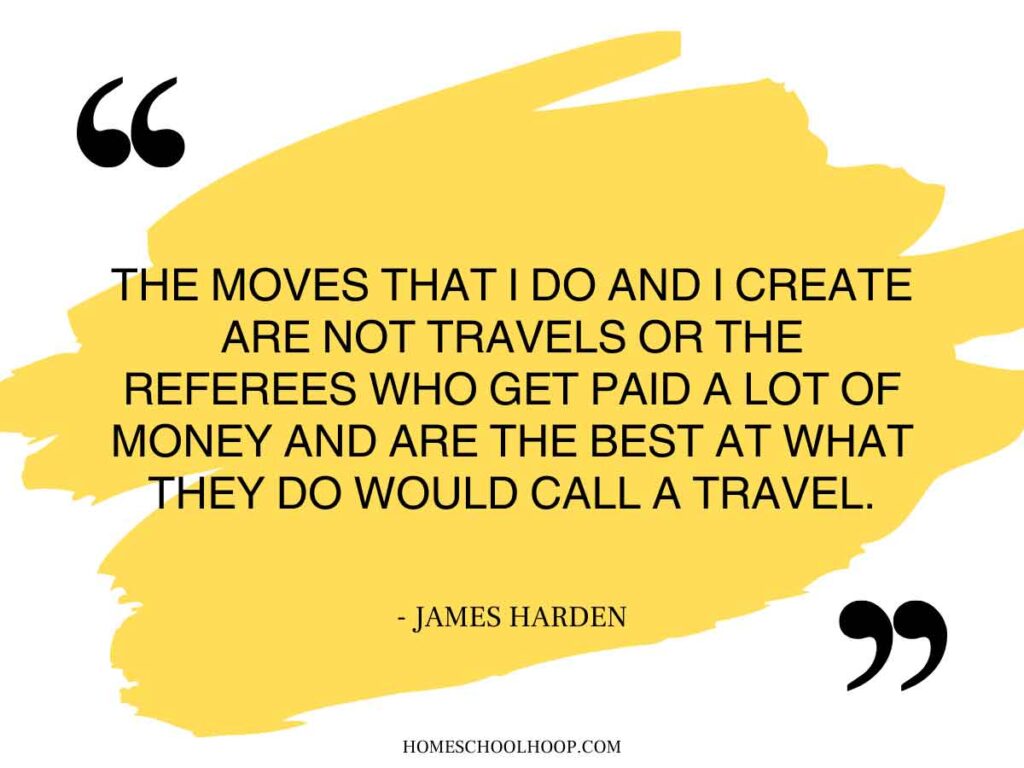A traveling in basketball quote graphic that reads: "The moves that I do and I create are not travels or the referees who get paid a lot of money and are the best at what they do would call a travel. - James Harden"