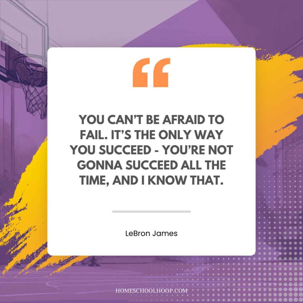 A LeBron James Quote graphic that reads: "You can't be afraid to fail. It's the only way you succeed - you're not gonna succeed all the time, and I know that."