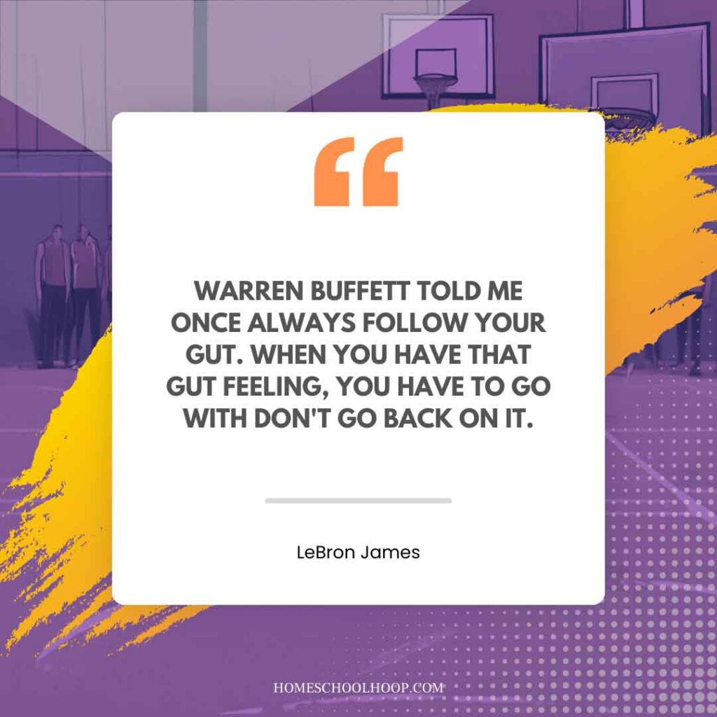 A LeBron James Quote graphic that reads: "Warren Buffett told me once always follow your gut. When you have that gut feeling, you have to go with don't go back on it."