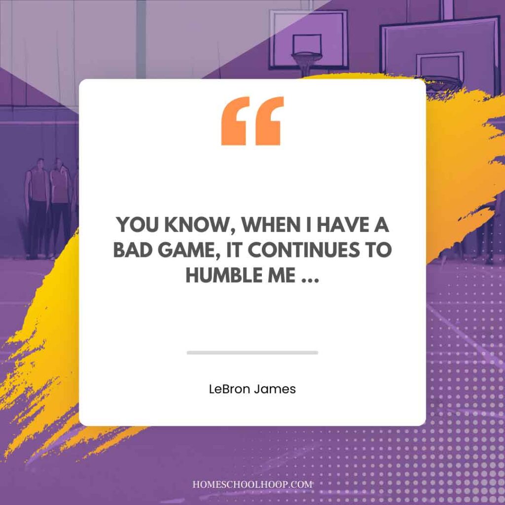 A LeBron James Quote graphic that reads: "You know, when I have a bad game, it continues to humble me..."