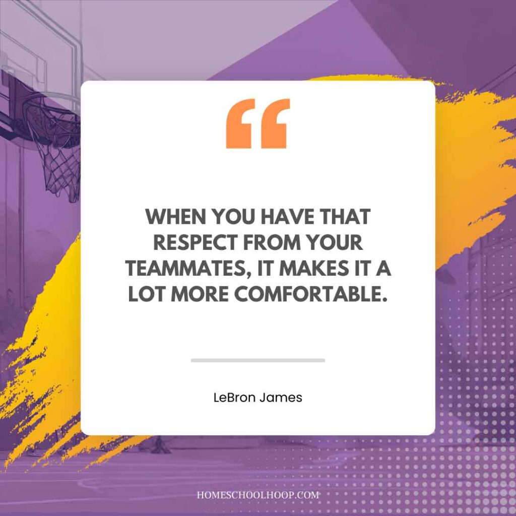 A LeBron James Quote graphic that reads: "When you have that respect from your teammates, it makes it a lot more comfortable."