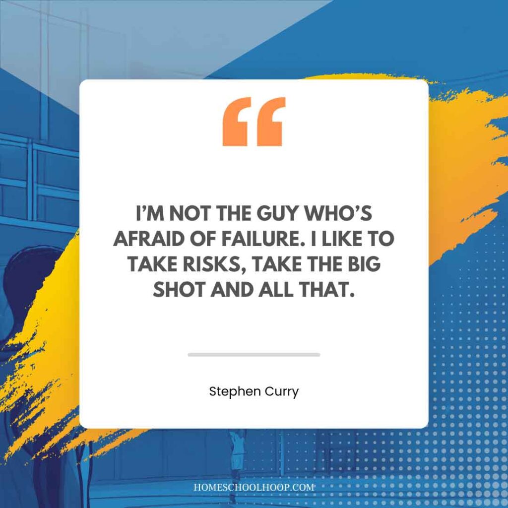 A Stephen Curry quote graphic that reads: "I'm not the guy who's afraid of failure. I like to take risks, take the big shot and all that."