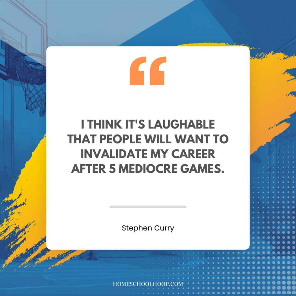 A Steph Curry quote graphic that reads: "I think it's laughable that people will want to invalidate my career after 5 mediocre games."