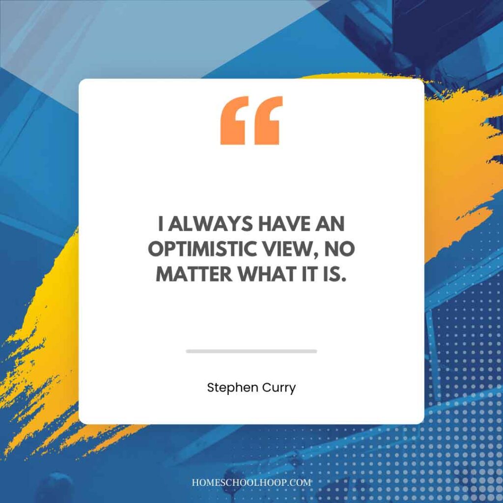 A Stephen Curry quote graphic that reads: "I always have an optimistic view, no matter what it is."