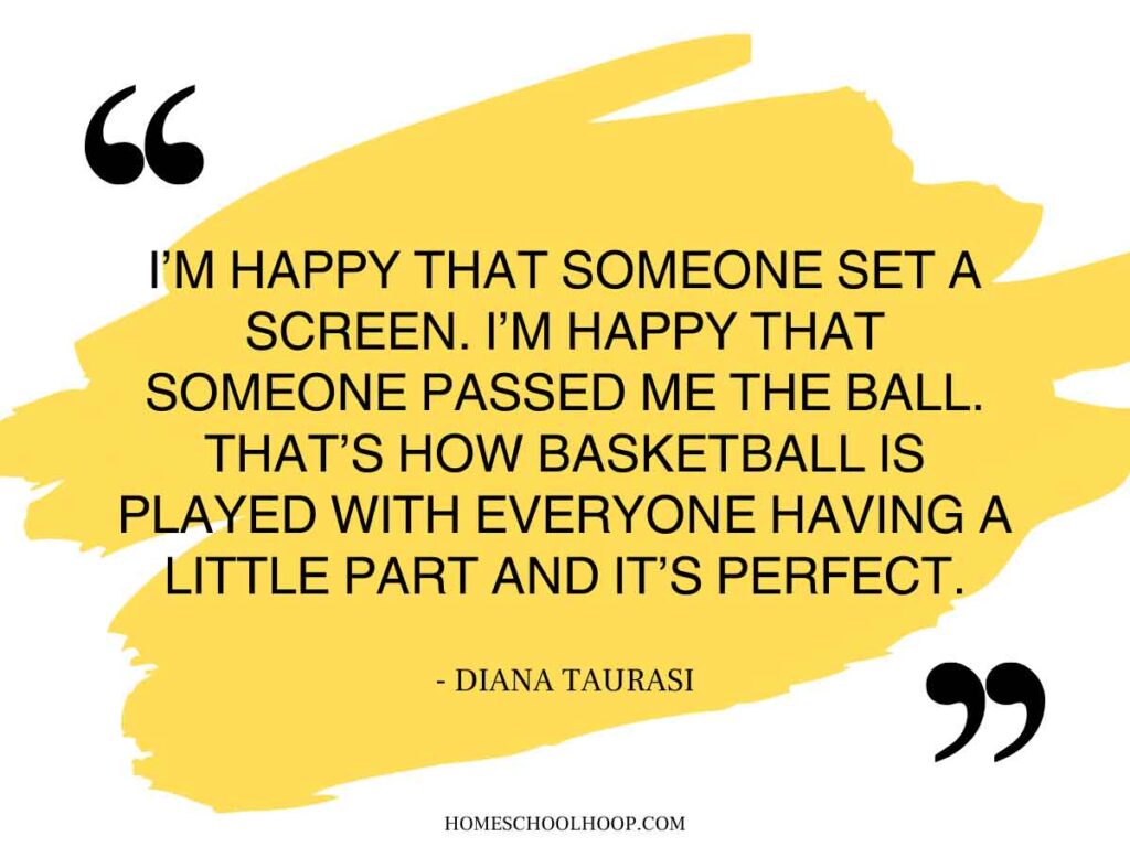 A quote graphic that reads: "I'm happy that someone set a screen. I'm happy that someone passed me the ball. That's how basketball is played with everyone having a little part and it's perfect. - Diana Taurasi"