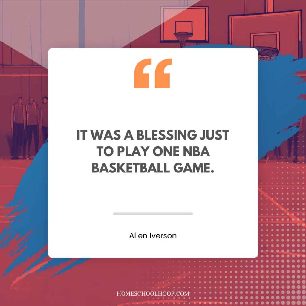 An Allen Iverson quote graphic that reads: "IT WAS A BLESSING JUST TO PLAY ONE NBA BASKETBALL GAME."