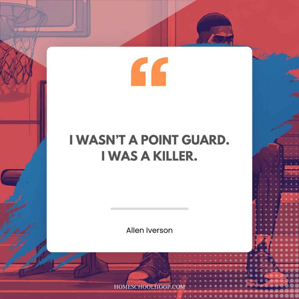 An Allen Iverson quote graphic that reads: "I WASN’T A POINT GUARD. I WAS A KILLER."