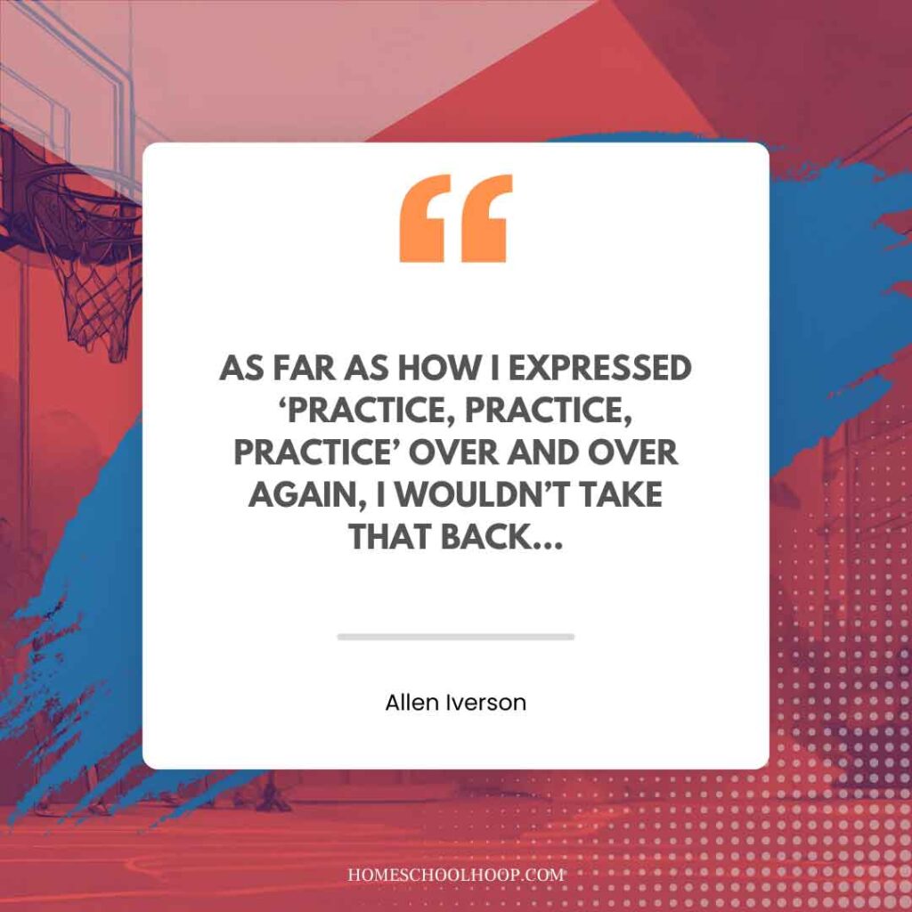 An Allen Iverson quote graphic that reads: "AS FAR AS HOW I EXPRESSED ‘PRACTICE, PRACTICE, PRACTICE’ OVER AND OVER AGAIN, I WOULDN’T TAKE THAT BACK..."