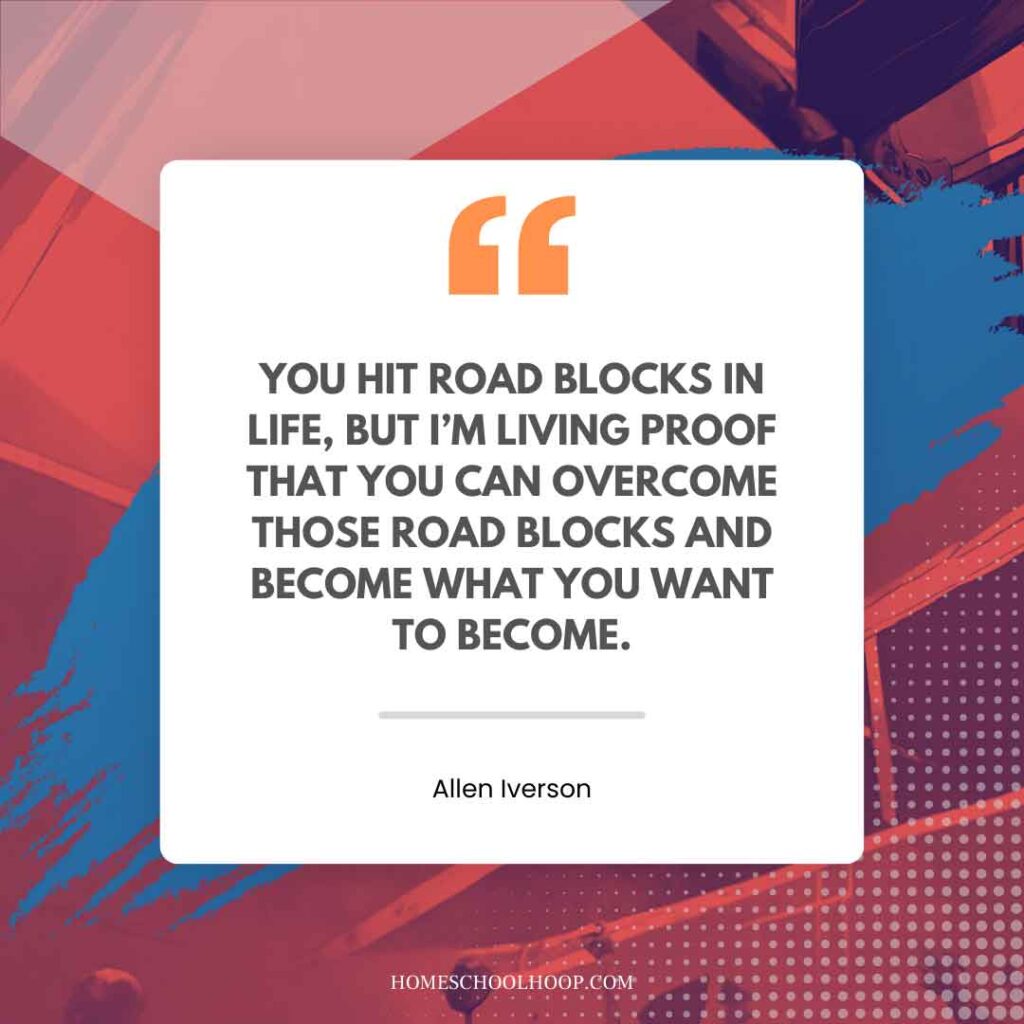 An Allen Iverson quote graphic that reads: "YOU HIT ROAD BLOCKS IN LIFE, BUT I’M LIVING PROOF THAT YOU CAN OVERCOME THOSE ROAD BLOCKS AND BECOME WHAT YOU WANT TO BECOME."