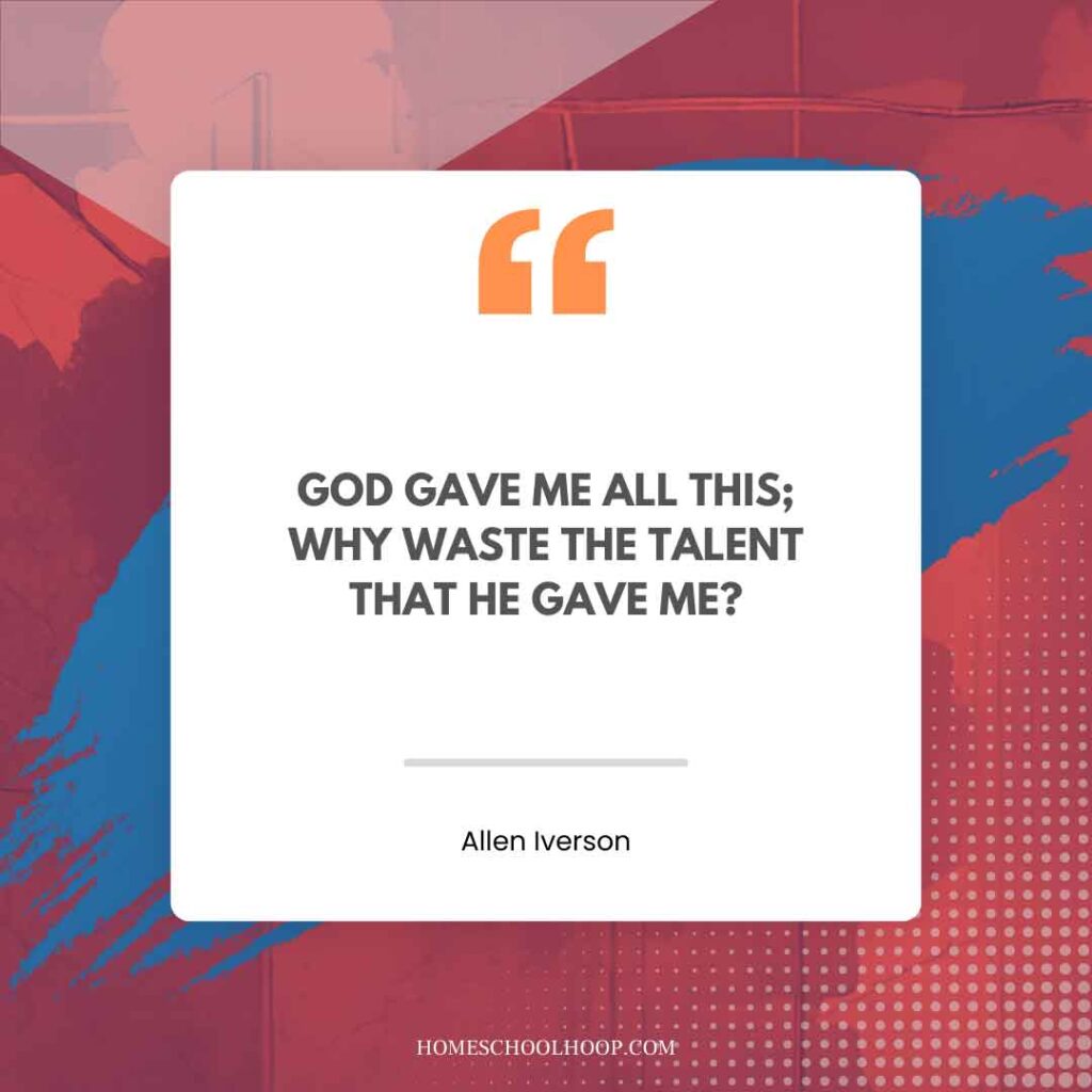 An Allen Iverson quote graphic that reads: "GOD GAVE ME ALL THIS; WHY WASTE THE TALENT THAT HE GAVE ME?"