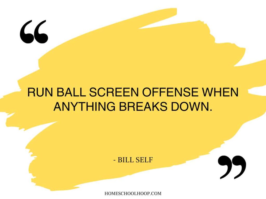 A quote graphic that reads: "Run ball screen offense when anything breaks down. - Bill Self"