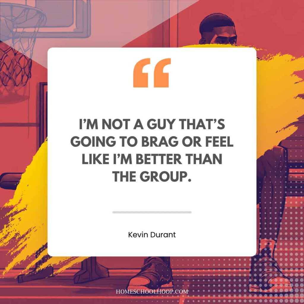 A Kevin Durant quote graphic that reads, "I'm not a guy that's going to brag or feel like I'm better than the group."