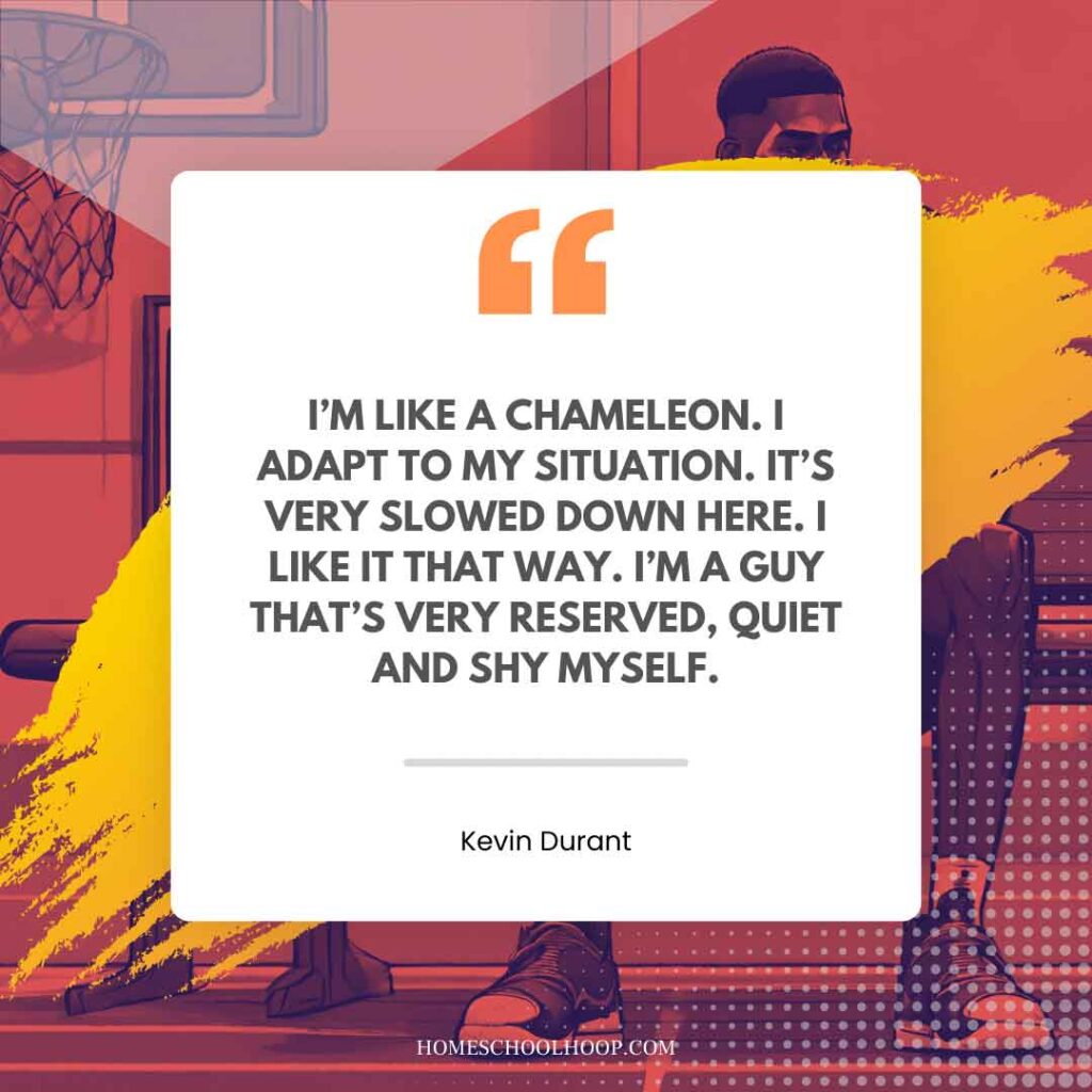 A Kevin Durant quote graphic that reads, "I'm like a chameleon. I adapt to my situation. It's very slowed down here. I like it that way. I'm a guy that's very reserved, quiet and shy myself."