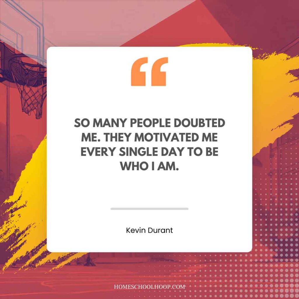 A Kevin Durant quote graphic that reads, "So many people doubted me. They motivated me every single day to be who I am."
