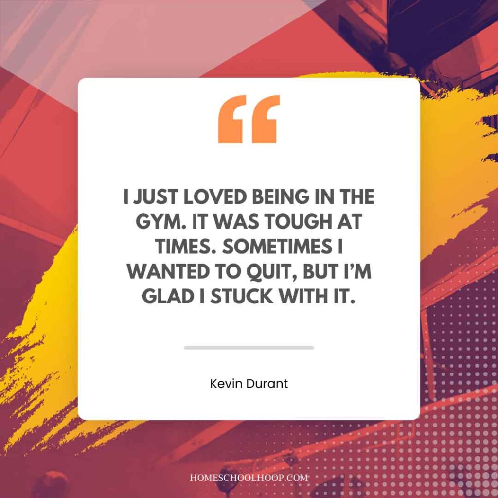 A Kevin Durant quote graphic that reads, "I just loved being in the gym. It was tough at times. Sometimes I wanted to quit, but I'm glad I stuck with it."