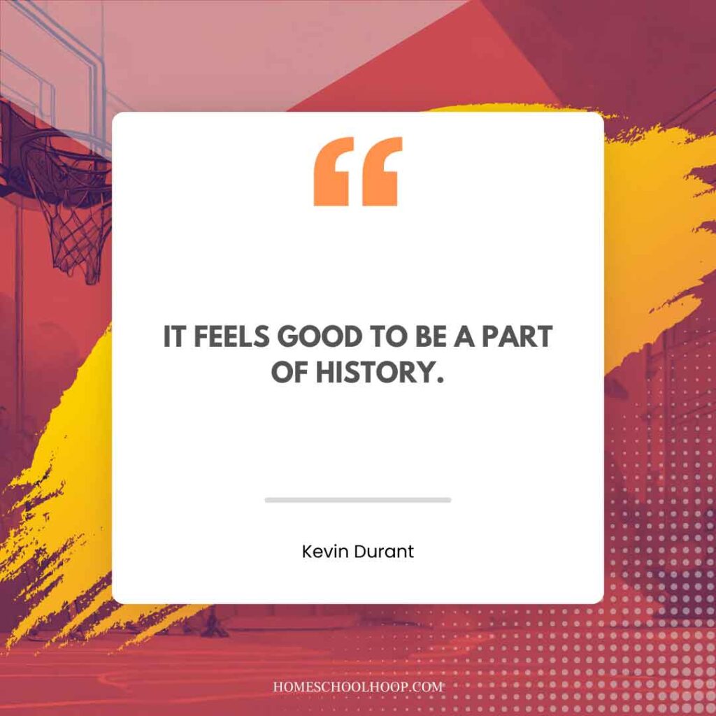 A Kevin Durant quote graphic that reads, "It feels good to be a part of history."