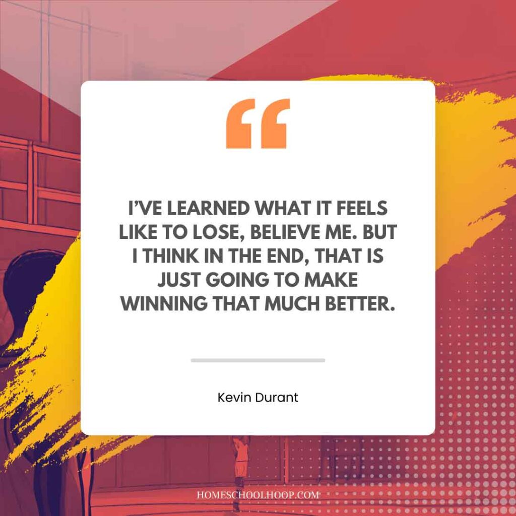 A Kevin Durant quote graphic that reads, "I've learned what it feels like to lose, believe me. But I think in the end, that is just going to make winning that much better."