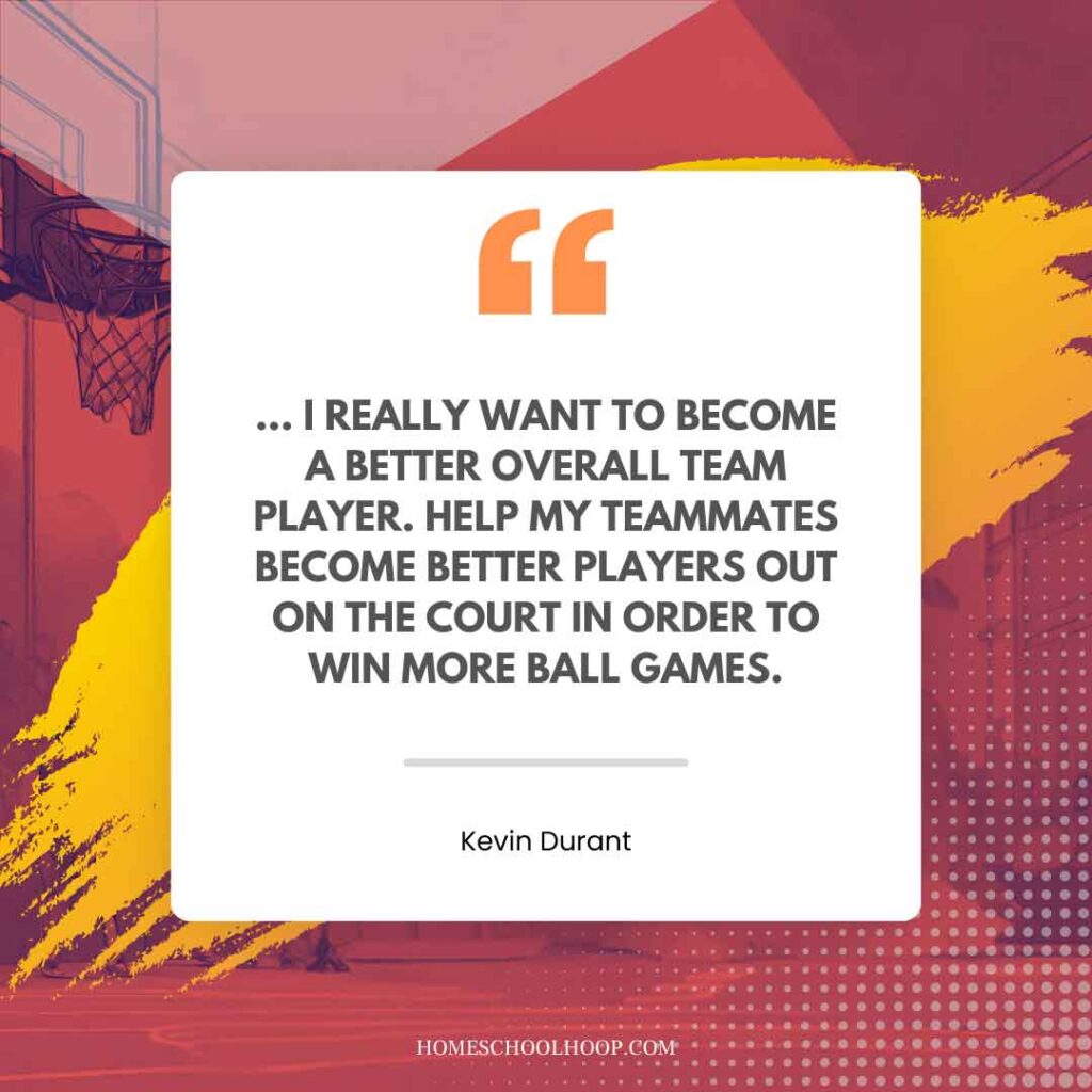 A Kevin Durant quote graphic that reads, "... I really want to become a better overall team player. Help my teammates become better players out on the court in order to win more ball games."