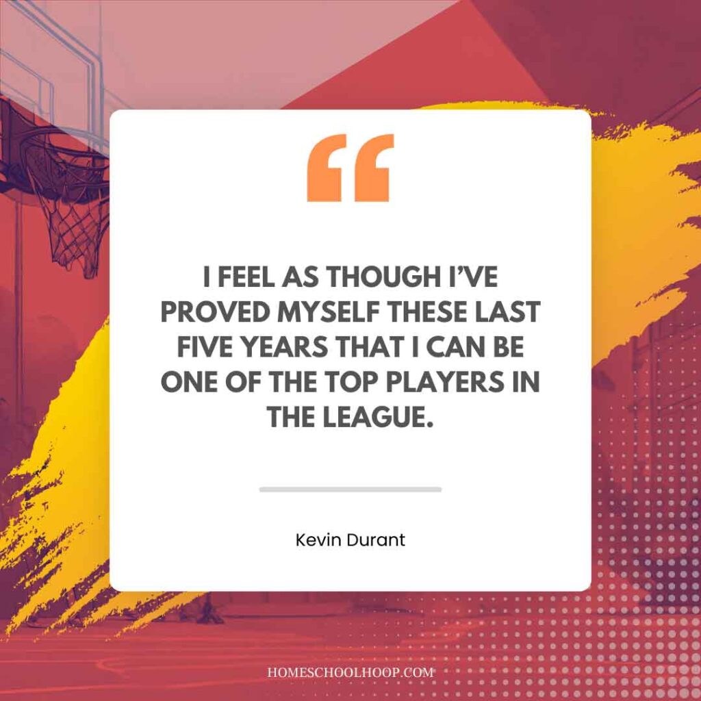 A Kevin Durant quote graphic that reads, "I feel as though I've proved myself these last five years that I can be one of the top players in the league."