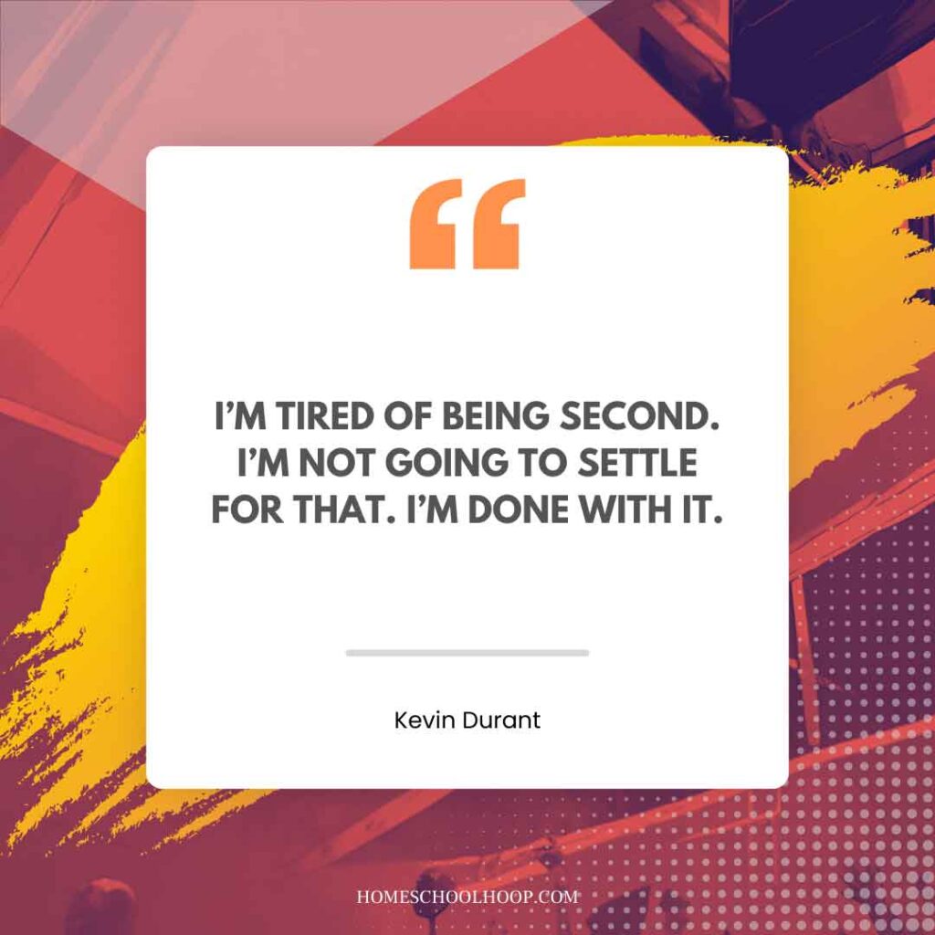 A Kevin Durant quote graphic that reads, "I'm tired of being second. I'm not going to settle for that. I'm done with it."