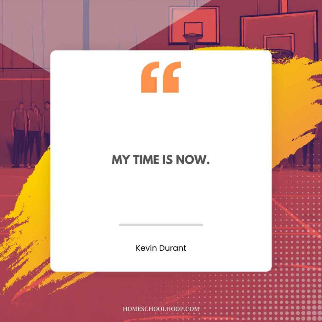 A Kevin Durant quote graphic that reads, "My time is now."