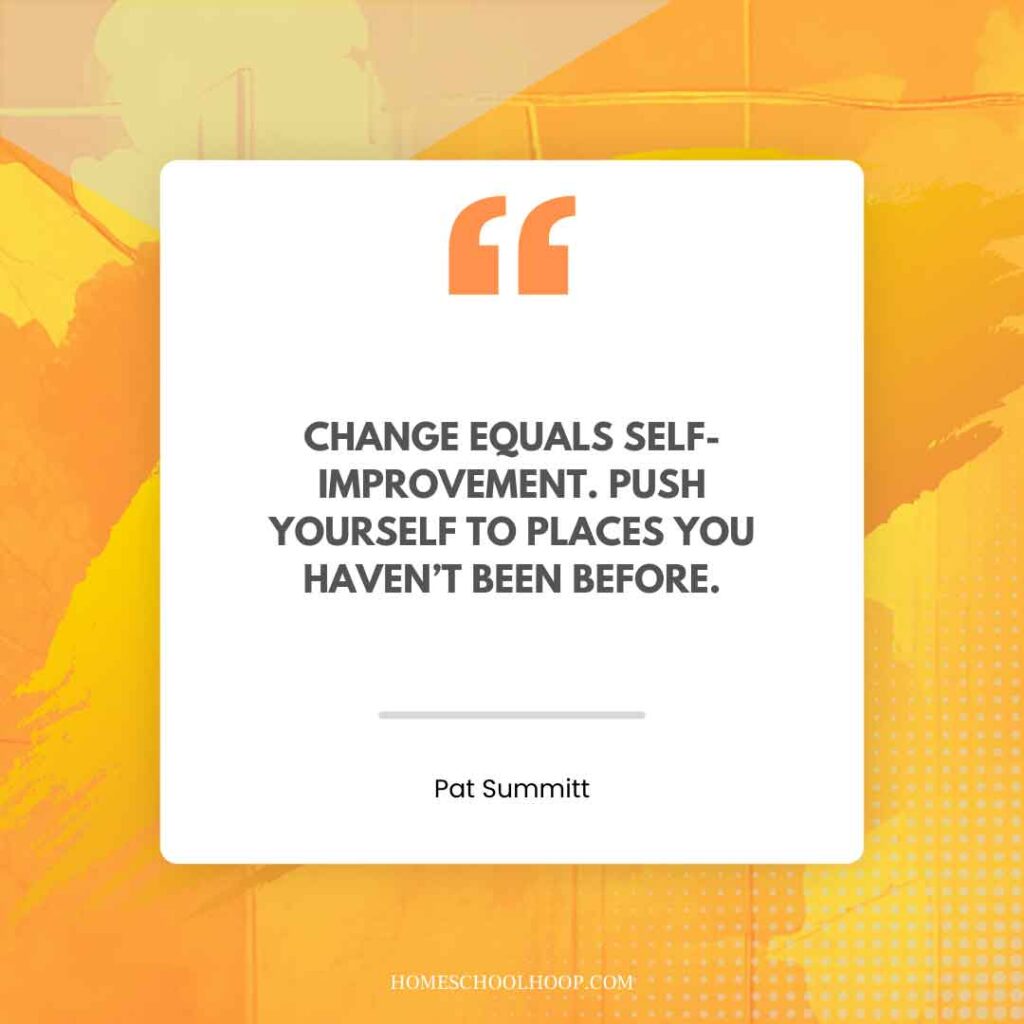 A Pat Summit quote graphic that reads: "Change equals self-improvement. Push yourself to places you haven’t been before."