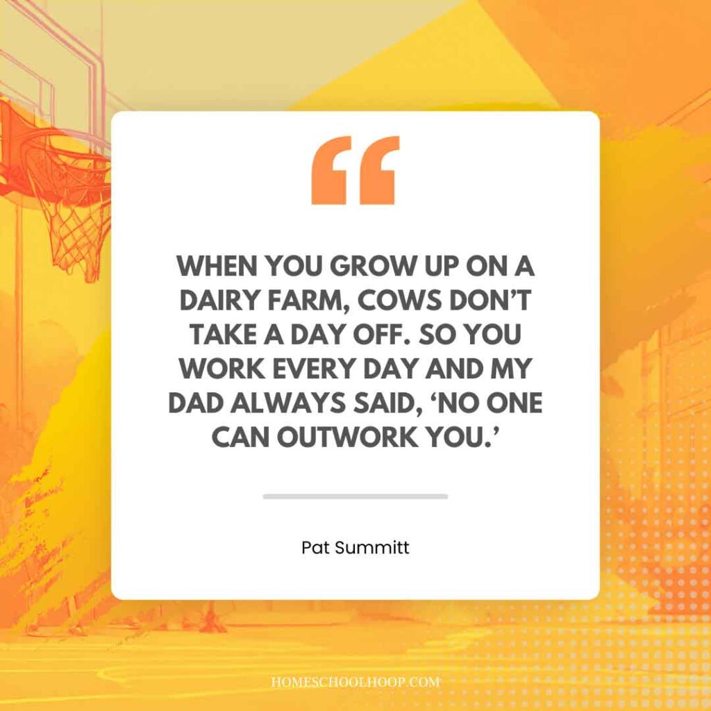 A Pat Summit quote graphic that reads: "When you grow up on a dairy farm, cows don’t take a day off. So you work every day and my dad always said, ‘No one can outwork you.’"