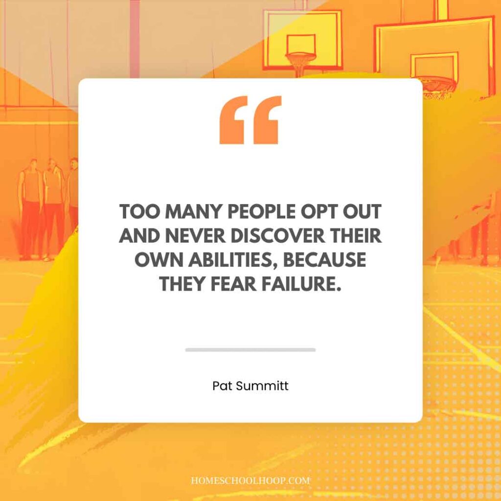 A Pat Summit quote graphic that reads: "Too many people opt out and never discover their own abilities, because they fear failure."