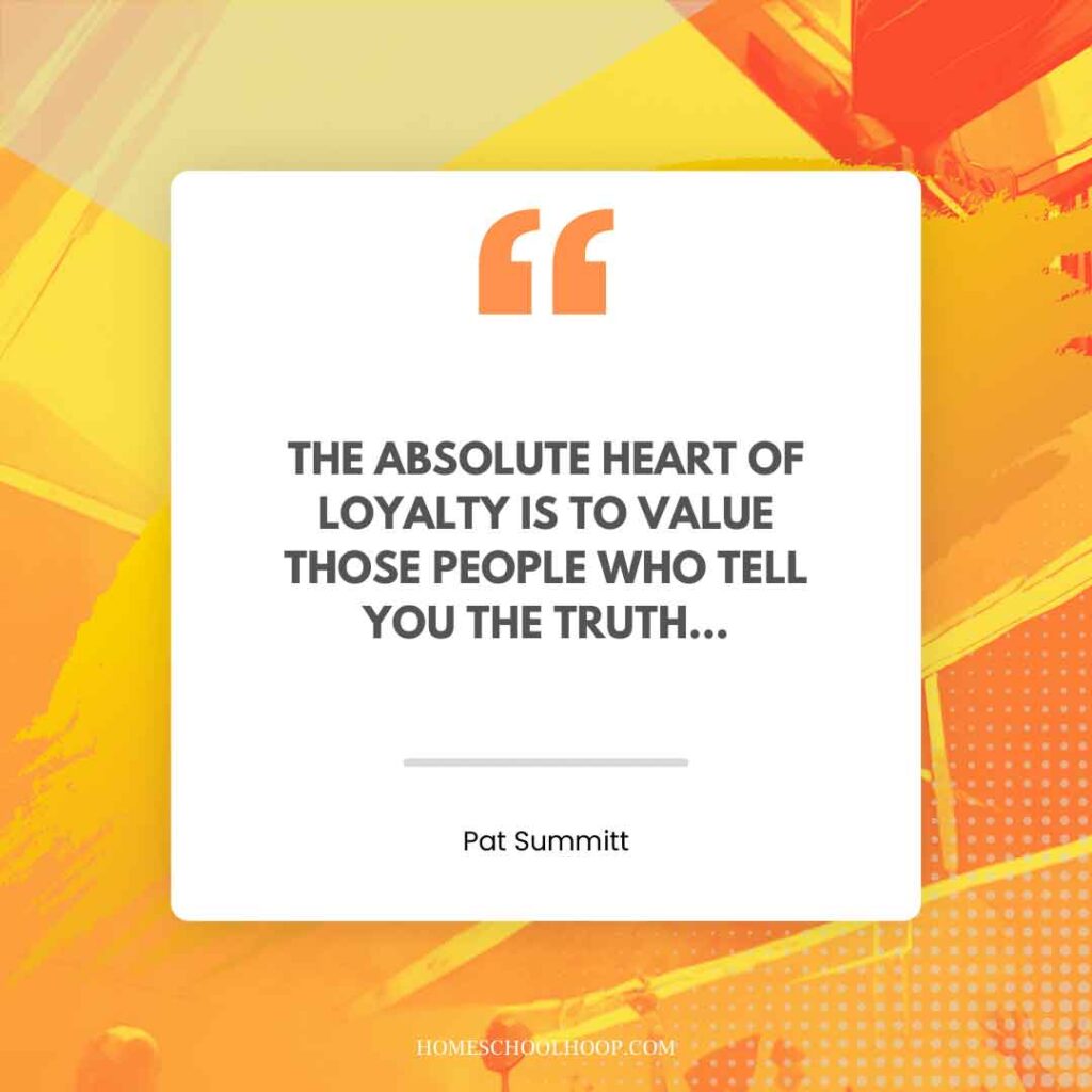 A Pat Summit quote graphic that reads: "The absolute heart of loyalty is to value those people who tell you the truth..."
