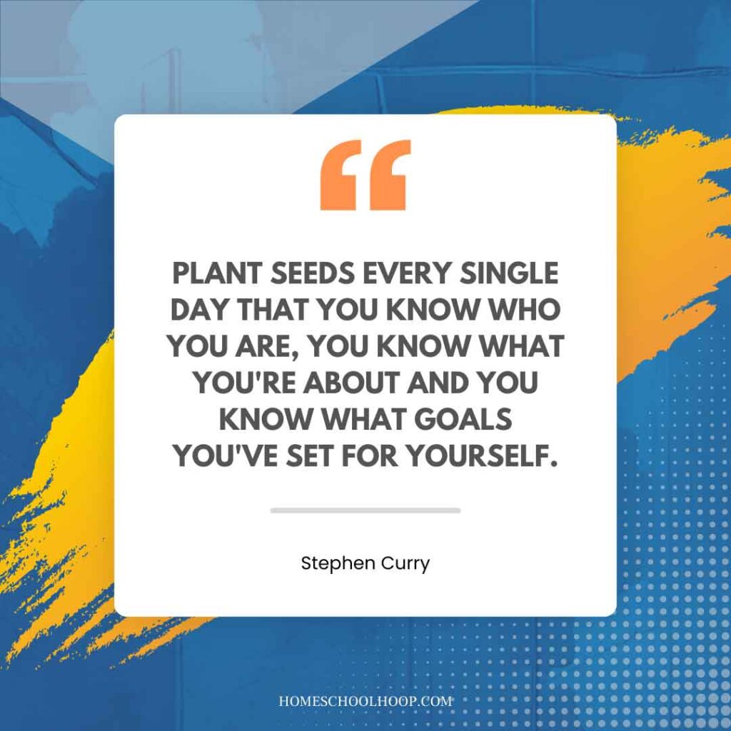 A Stephen Curry quote graphic that reads: "Plant seeds every single day that you know who you are, you know what you're about and you know what goals you've set for yourself."