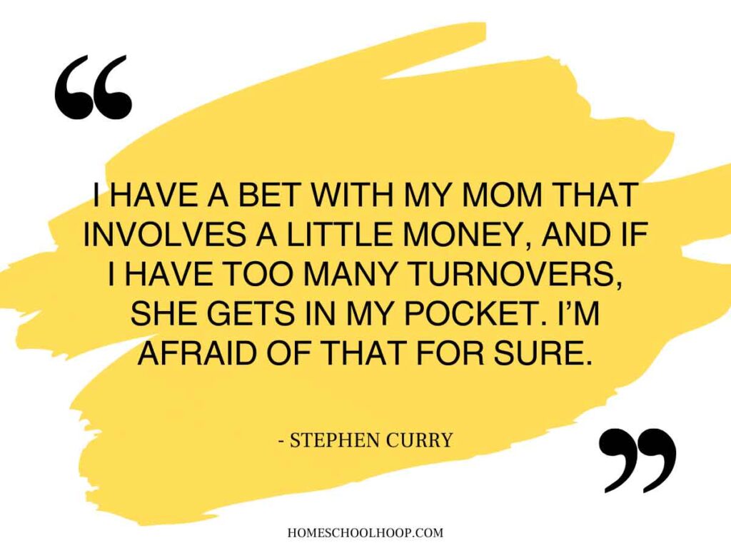 A quote graphic that reads: "I have a bet with my Mom that involves a little money, and if I have too many turnovers, she gets in my pocket. I'm afraid of that for sure. - Stephen Curry"
