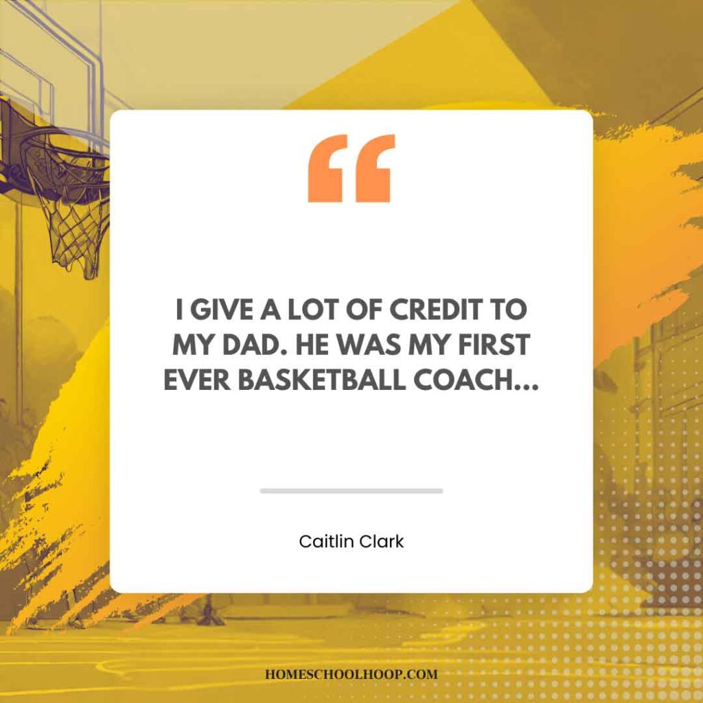 A Caitlin Clark quotes graphic that reads: "I give a lot of credit to my dad. He was my first ever basketball coach..."