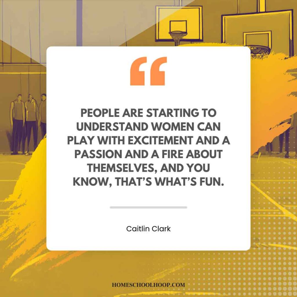 A Caitlin Clark quotes graphic that reads: "People are starting to understand women can play with excitement and a passion and a fire about themselves, and you know, that’s what’s fun."