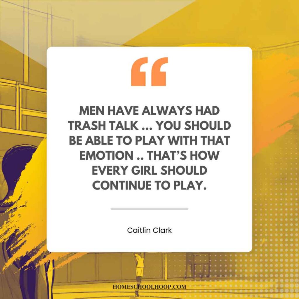 A Caitlin Clark quotes graphic that reads: "Men have always had trash talk … You should be able to play with that emotion .. That’s how every girl should continue to play."